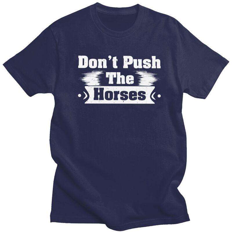 Dont Push The Horses T Shirts Sarcastic Quote Meme Tshirt Summer Streetwear Casual Graphic Tee Tops Loose Oversized Clothing