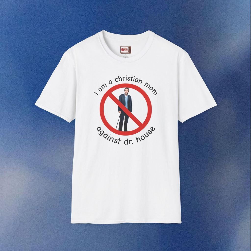 I Am A Christian Mom Against Dr House Funny House MD T-Shirt