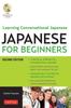 The Japanese for Beginners : Learning Conversational Japanese - Second Edition (Includes Online Audio) Book