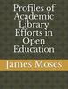 Profiles of Academic Library Efforts In Open Education
