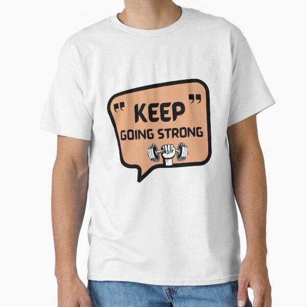 Keep Going Strong Fitness Motivation Classic T-Shirt
