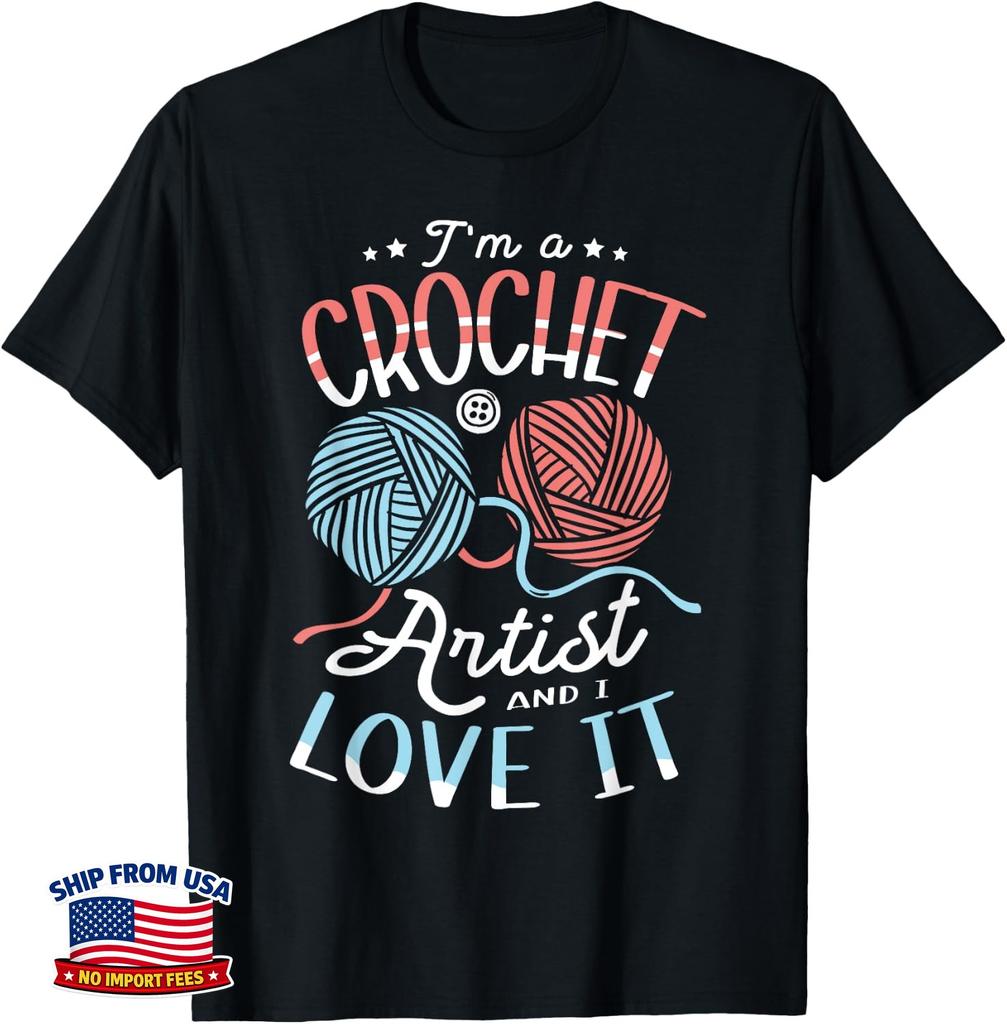 I'm A Crochet Artist And I Love It Crochet Crocheting Unisex T-Shirt