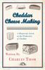 Книга Cheddar Cheese Making - A Historical Article On the Production of Cheddar