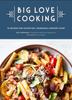 Книга Big Love Cooking : 75 Recipes for Satisfying, Shareable Comfort Food