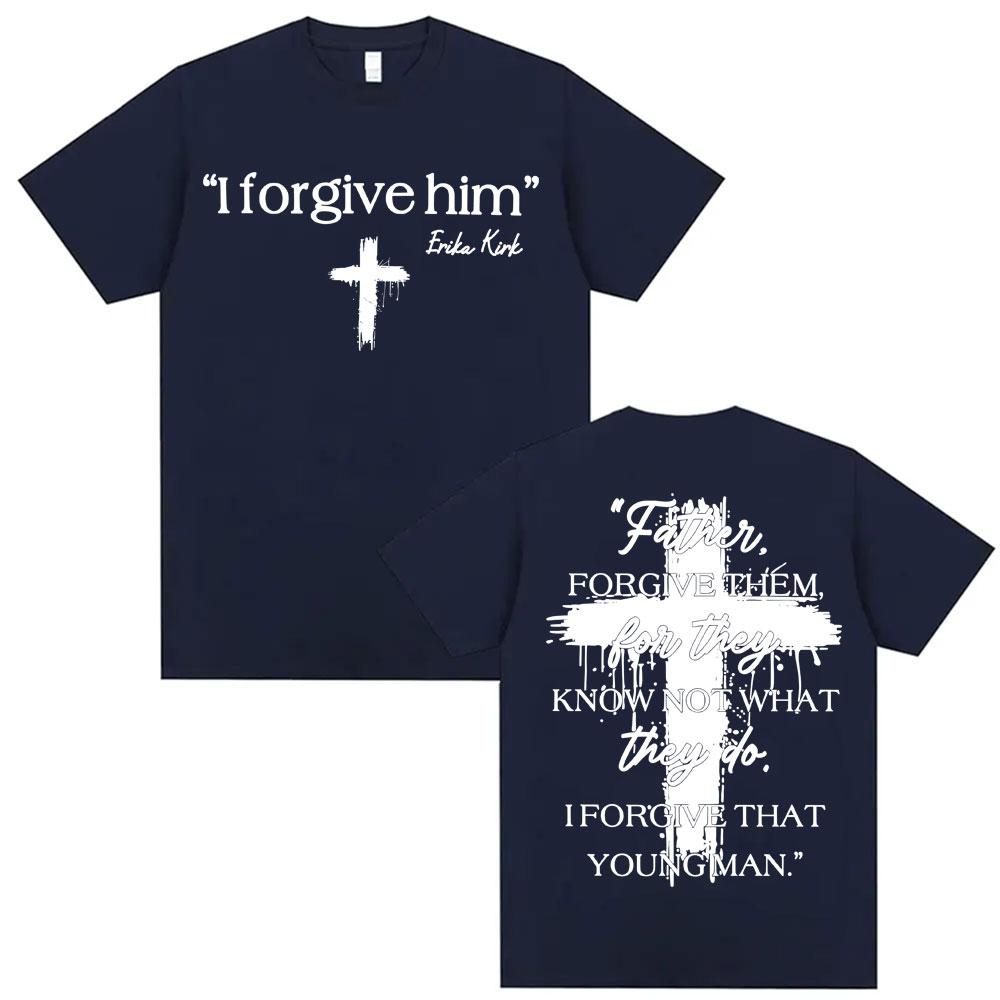 I Forgive Him Erika Kirk Charlie Printed T Shirts Unisex Women Fashion Classic Short Sleeve Tshirt ONeck Cotton Oversized Y2K Top