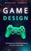 The Game Design : Techniques Et Outils Avances Pour Concevoir Un Jeu Video Book
