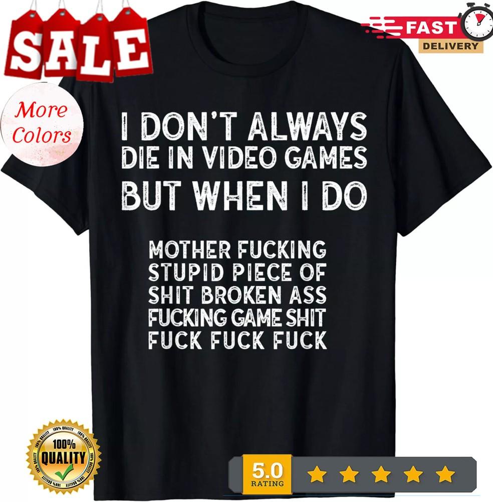 2025/I Don't Always Die In Video Games Funny Video Game Gift Unisex T-Shirt Unisex T-Shirt