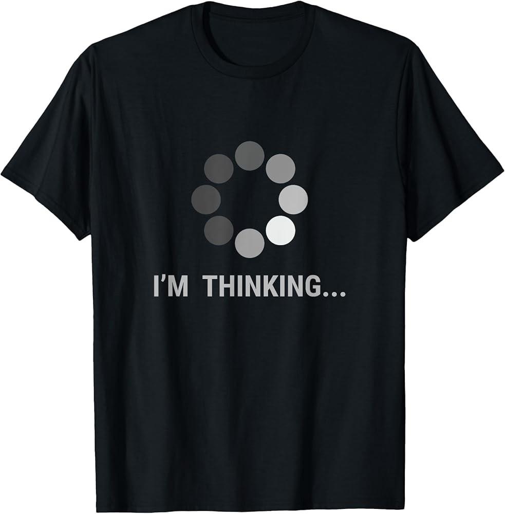 I am Thinking Loading Buffering Funny Gift TShirt Unisex T-Shirt
