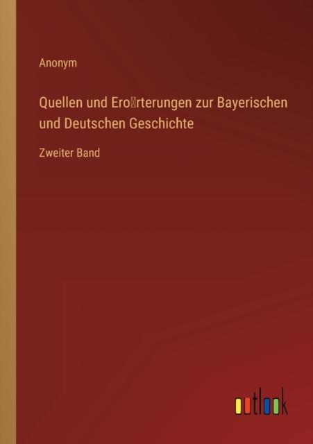 The Quellen Und Erörterungen Zur Bayerischen Und Deutschen Geschichte : Zweiter Band Book