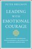 Книга Leading With Emotional Courage : How To Have Hard Conversations, Create Accountability, And Inspire Action On Your Most Important Work