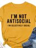 I’M NOT ANTISOCIAL Letter Print Women T Shirt Short Sleeve O Neck Loose Women Tshirt Ladies Tee Shirt Tops Camisetas Mujer