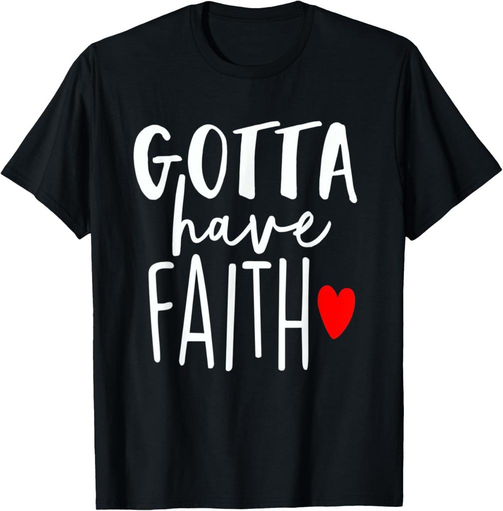 Jesus Christ Catholic Christian Gotta Have Faith T-Shirt