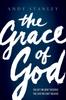 Книга The Grace of God : The Gift We Don't Deserve, The Love We Can't Believe