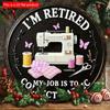 2d Flat 20*20cm Retro Style Circular Wooden Sign Reading 'I'm Retired, My Job Is Collecting Fabrics' Suitable for Entrance, Porche, Room, Bedroom.