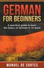Книга German For Beginners : A Practical Guide To Learn the Basics of German In 10 Days!