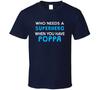 Who Meeds A Superhero When You Have Poppa T Shirt