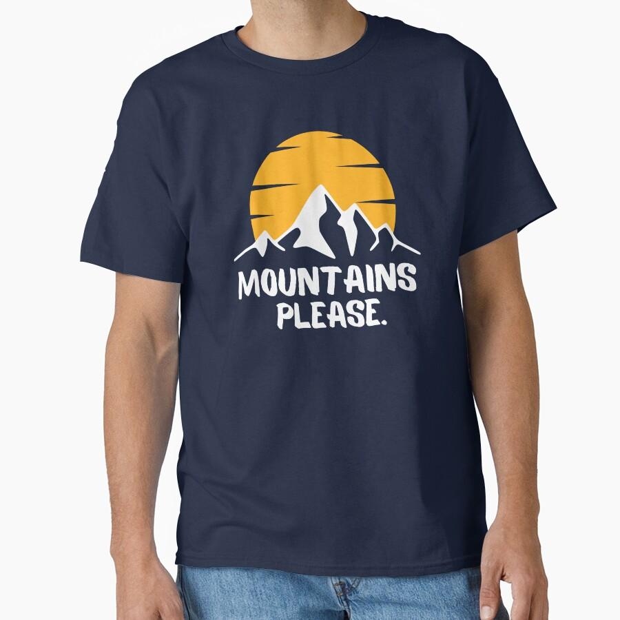 Mountains Please. Gift for Mountains Lovers Classic T-Shirt