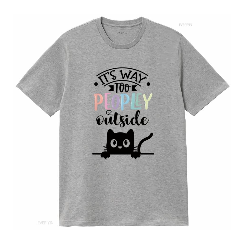 It s Way Too Peopley Outside Women T Shirt Fashionable and Comfortable Summer Top for vintage Washed Stretched Unisex