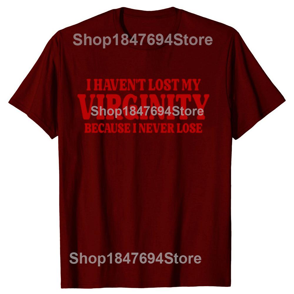 Funny Havent Lost My Virginity Because I Never Lose Meme Graphic Tshirts Men Fashion Casual Tshirt 100 Cotton Loose T Shirt