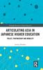 Книга Articulating Asia In Japanese Higher Education : Policy, Partnership and Mobility