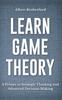 Книга Learn Game Theory : A Primer To Strategic Thinking and Advanced Decision-Making. : 1