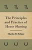 Книга The Principles And Practice Of Horse Shoeing by Charles M. Holmes - Paperback