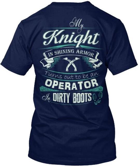 Operators Girl- Girl My Knight In Shining Armor Turns T shirt Made in USA S-5XL
