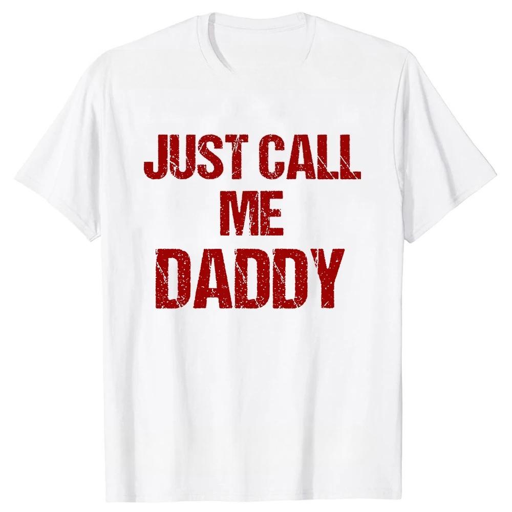 Tshirt Funny Fun Just Call Me Daddy Dad Father Beach Tops Unisex T Shirts Personalized Short Sleeve Unisex Clothes
