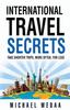 Книга International Travel Secrets : Take Shorter Trips, More Often, for Less