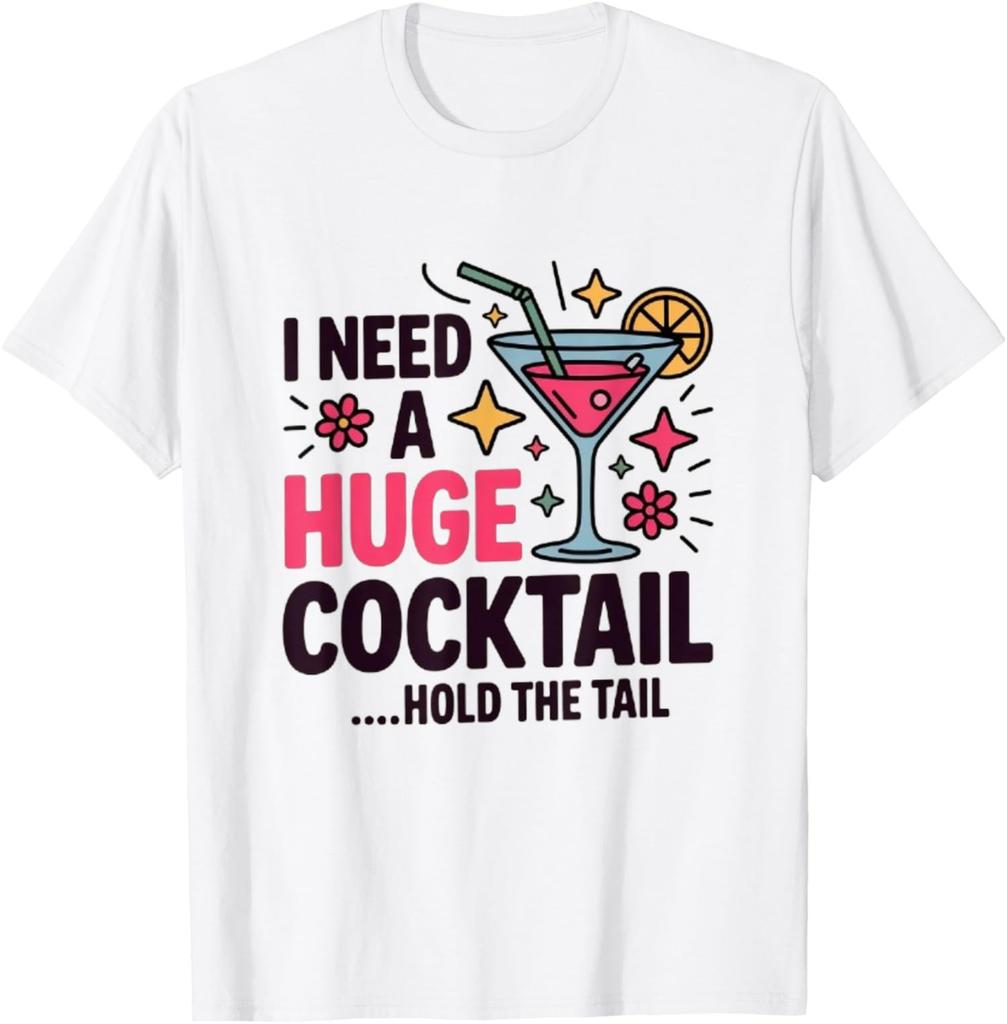 Huge Cocktail Needed Funny Party Humor Unisex T-Shirt