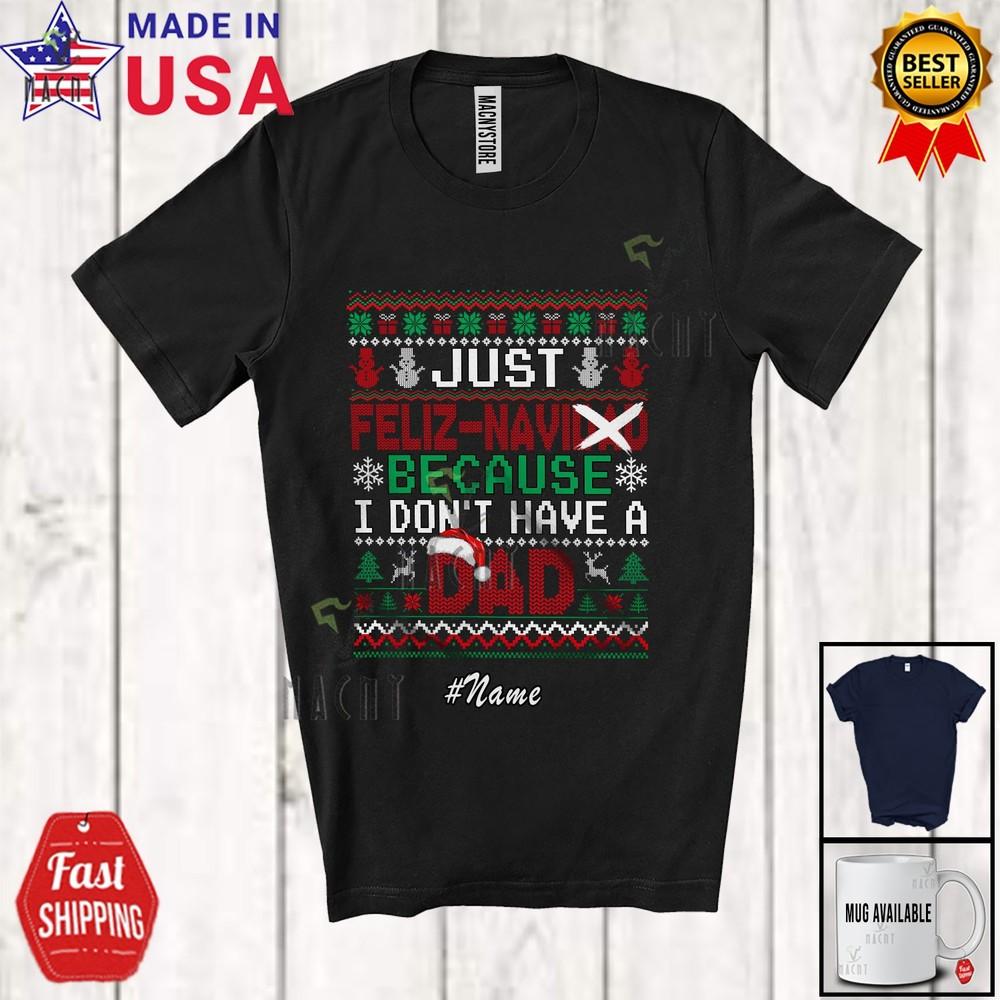 Custom Name Feliz Navi-dad Don't Have Dad Christmas Navidad Sweater Santa Shirt