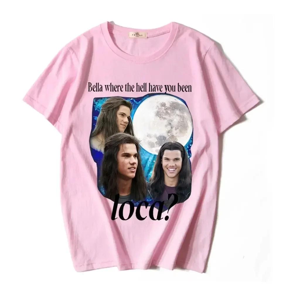 Where The Hell Have You Been Loca T Shirts Jacob Black The Twilight Saga T-Shirt Men Women 90s Vintage Movie T-shirts Tops