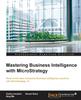 Книга Mastering Business Intelligence with MicroStrategy