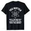 Funny Science Saying Chemistry Biology Physics Teacher T-Shirt Cotton Man Tops & Tees 3D Printed Top T-shirts Camisa Brand New