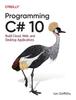 Книга Programming C# 10 : Build Cloud, Web, and Desktop Applications