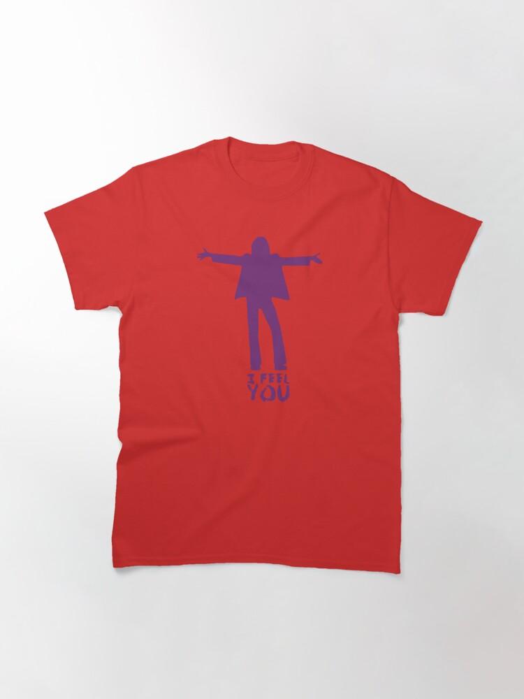I FEEL YOU Classic T-Shirt
