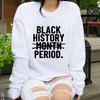 Black History Month Period Sweatshirt Black Lives Matter T-Shirt Juneteenth Shirt Black Month Tees Unisex Casual Hoodies