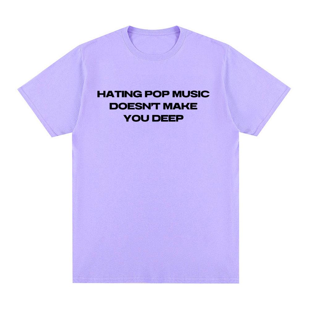 Charli Xcx Hating Pop Music Doesnt Make You Deep Same Style T Shirt Unisex Unisex Fashion Harajuku Tshirt Cotton Casual Tshirts