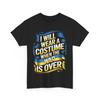 I Will Wear A Costume When The War Is Over T Shirt