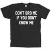 Don't Bro Me if you don't know me funny Tee t-shirt