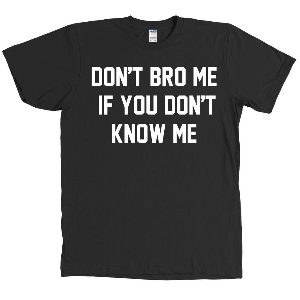 Don't Bro Me if you don't know me funny Tee t-shirt