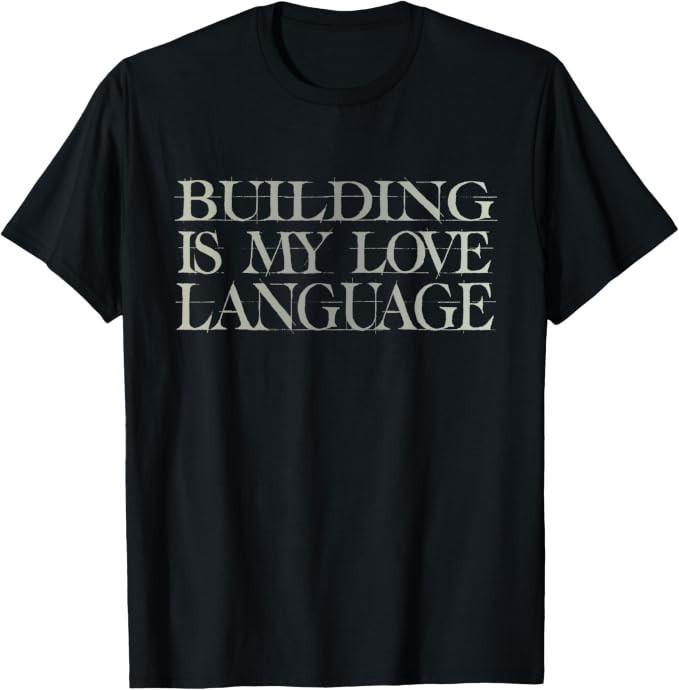 Funny Quote Building is My Love Language Mark Saying Tee T-Shirt