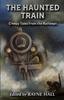 Книга The Haunted Train : Creepy Tales from the Railways: Gothic Ghost and Horror Stories