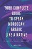 Книга Your Complete Guide To Speak Moroccan Arabic Like A Native : Are You Ready To Learn A New Language? : 2018