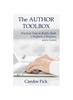 The The Author Toolbox : Practical Tools To Build a Book, a Platform, a Business, and a Career Book