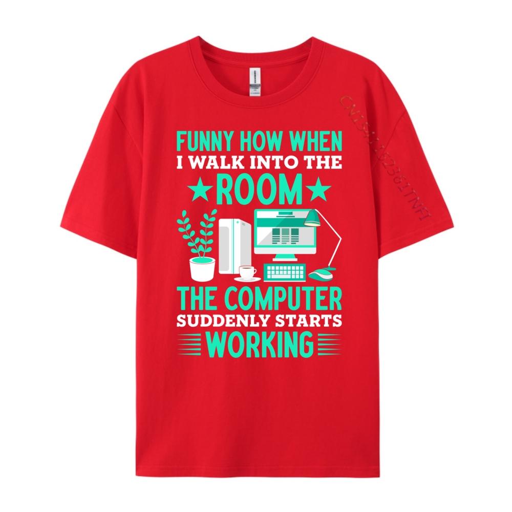 Funny How When I Walk Into The Room The Computer Grahpic Tee Shirt T Shirt Homme Tshirt