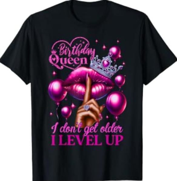 Birthday Queen I Don'T Get Older I Level Up Lip Balloon T-Shirt