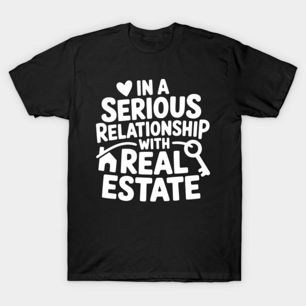 In a Serious Relationship With Real Estate T-Shirt