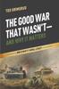 Книга The Good War That Wasnt And Why It Matters World War Iis Moral Legacy by Ted Grimsrud - Paperback