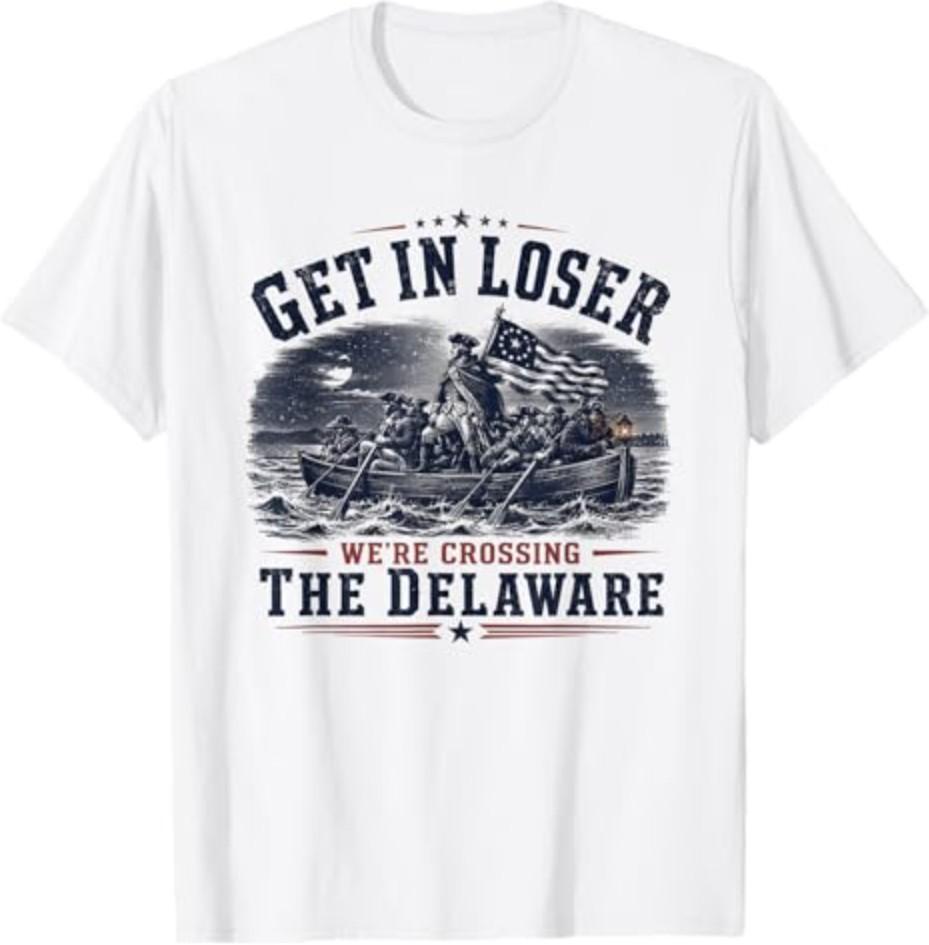 Get in Loser We're Crossing The Delaware 250th 4th July Unisex T-Shirt